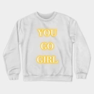 you go girl neon yellow Crewneck Sweatshirt